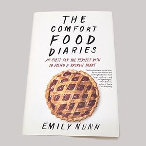 The Comfort Food Diaries: My Quest for the Perfect Dish to Mend a Broken Heart